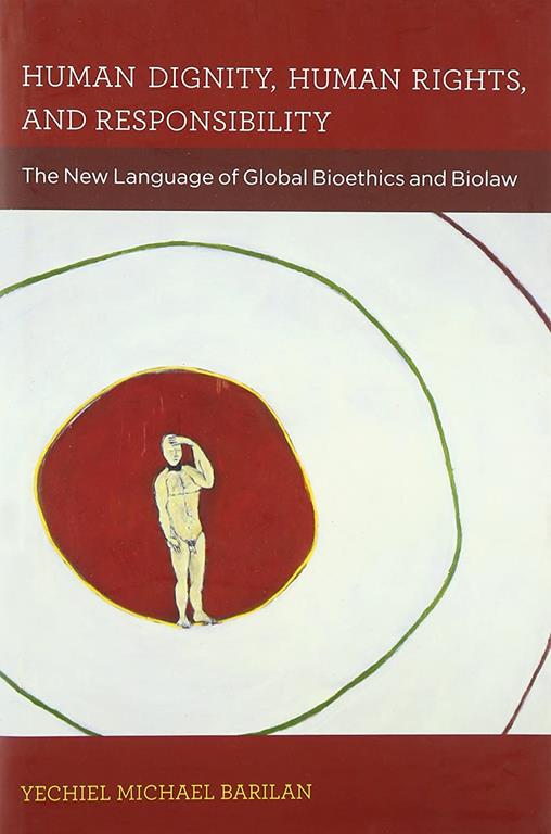 Human Dignity, Human Rights, and Responsibility: The New Language of Global Bioethics and Biolaw (Basic Bioethics)