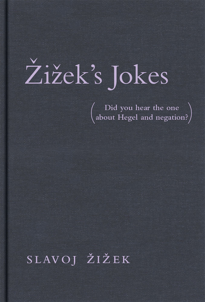 Zizek's Jokes: Did You Hear the One about Hegel and Negation? (The MIT Press)