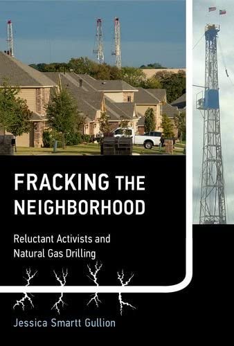 Fracking the Neighborhood: Reluctant Activists and Natural Gas Drilling (Urban and Industrial Environments)