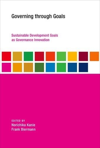 Governing through Goals: Sustainable Development Goals as Governance Innovation (Earth System Governance)