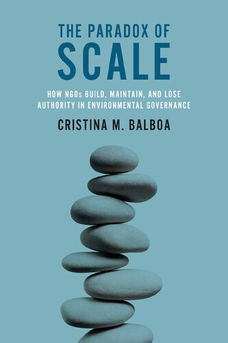 The Paradox of Scale: How&nbsp;NGOs Build, Maintain, and Lose Authority&nbsp;in Environmental Governance (The MIT Press)