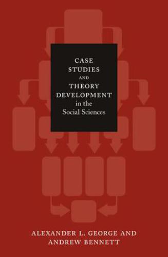 Case Studies and Theory Development in the Social Sciences