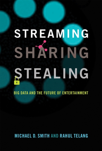 Streaming, sharing, stealing : big data and the future of entertainment