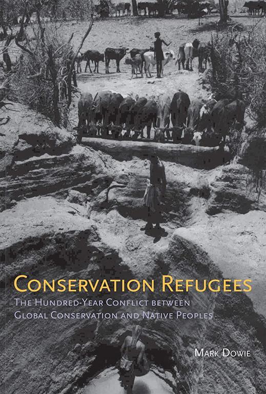 Conservation Refugees: The Hundred-Year Conflict between Global Conservation and Native Peoples (The MIT Press)