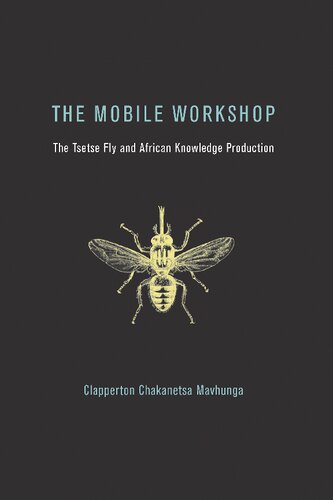 The Mobile Workshop: The Tsetse Fly and African Knowledge Production (The MIT Press)