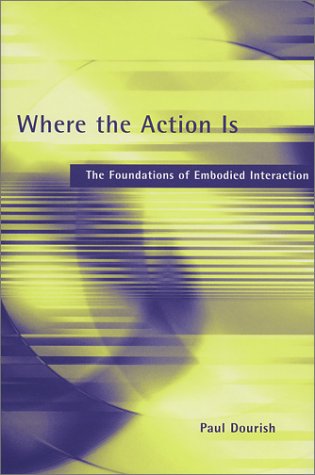 Where the action is : the foundations of embodied interaction