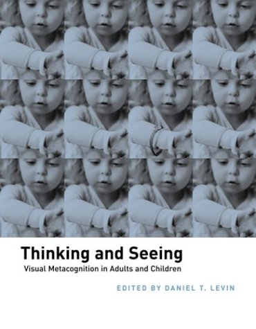 Thinking and Seeing: Visual Metacognition in Adults and Children (A Bradford Book)