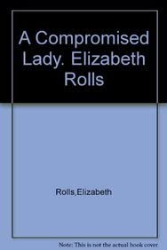 A Compromised Lady. Elizabeth Rolls (Regency Marriages)