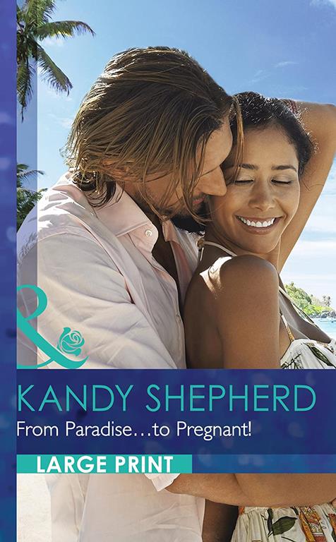 From Paradise...To Pregnant! (Mills &amp; Boon Largeprint Romance)