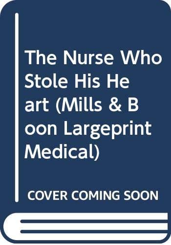 The Nurse Who Stole His Heart (Mills &amp; Boon Largeprint Medical)