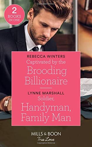 Captivated By The Brooding Billionaire: Captivated by the Brooding Billionaire (Holiday with a Billionaire) / Soldier, Handyman, Family Man (The Delaneys of Sandpiper Beach) (Mills &amp; Boon True Love)