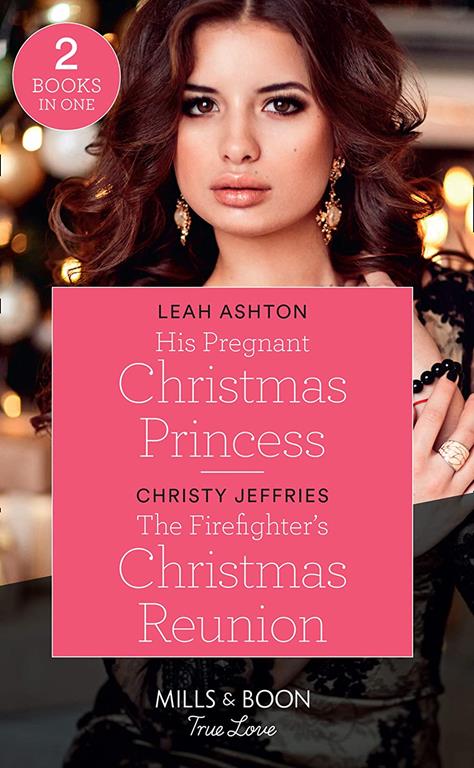 His Pregnant Christmas Princess: His Pregnant Christmas Princess / the Firefighter's Christmas Reunion