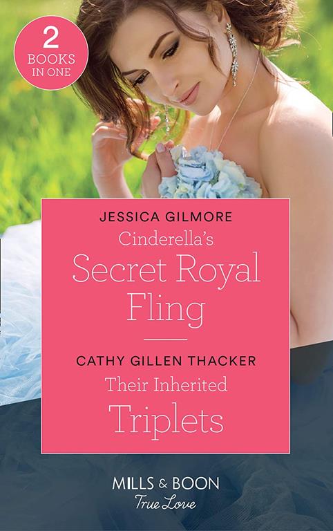 Cinderella's Secret Royal Fling: Cinderella's Secret Royal Fling (Fairytale Brides) / Their Inherited Triplets (Texas Legends: The McCabes) (Mills &amp; Boon True Love)