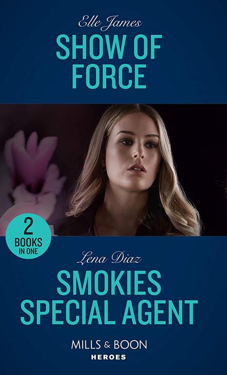 Show Of Force: Show of Force (Declan&rsquo;s Defenders) / Smokies Special Agent (The Mighty McKenzies) (Mills &amp; Boon Heroes)