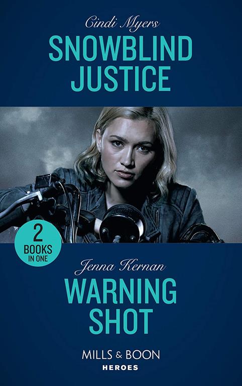 Snowblind Justice: Snowblind Justice (Eagle Mountain Murder Mystery: Winter Storm W) / Warning Shot (Protectors at Heart) (Mills &amp; Boon Heroes)