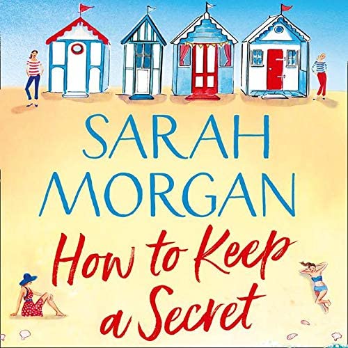 How To Keep A Secret: Dive into the Brand New Feel-Good Read from Bestseller Sarah Morgan.