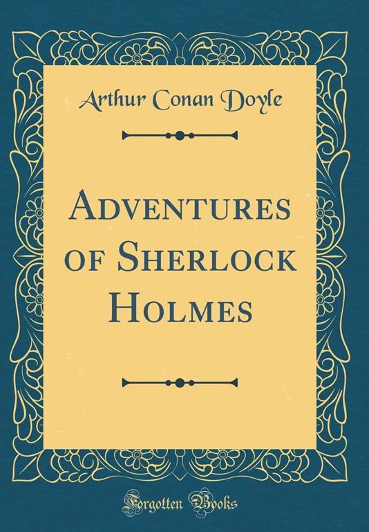 Adventures of Sherlock Holmes (Classic Reprint)