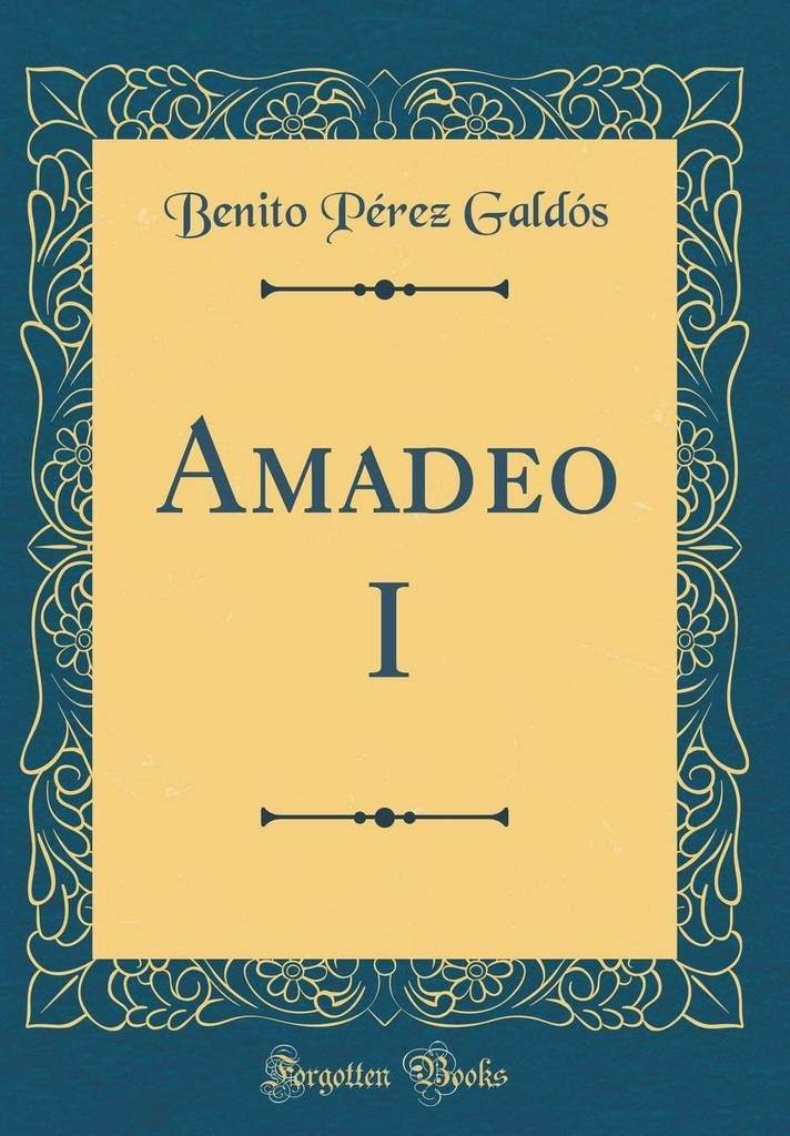 Amadeo I (Classic Reprint) (Spanish Edition)