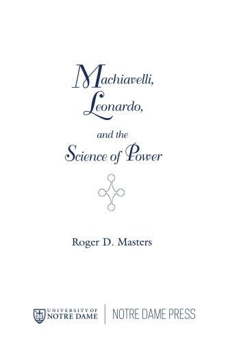 Machiavelli, Leonardo, and the Science of Power