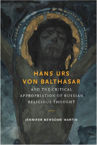 Hans Urs Von Balthasar and the Critical Appropriation of Russian Religious Thought