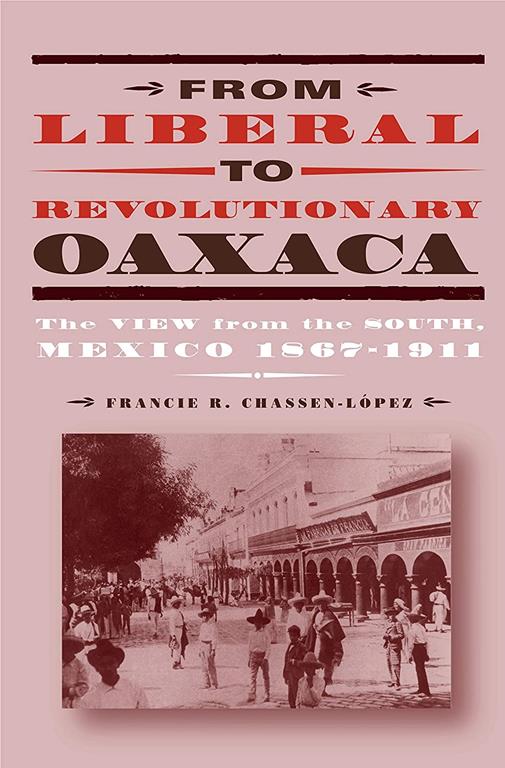 From Liberal To Revolutionary Oaxaca