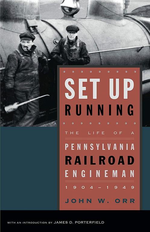 Set Up Running: The Life of a Pennsylvania Railroad Engineman, 1904&ndash;1949 (Keystone Books)