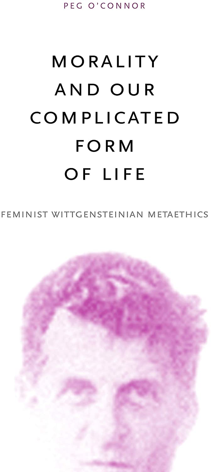 Morality and Our Complicated Form of Life: Feminist Wittgensteinian Metaethics