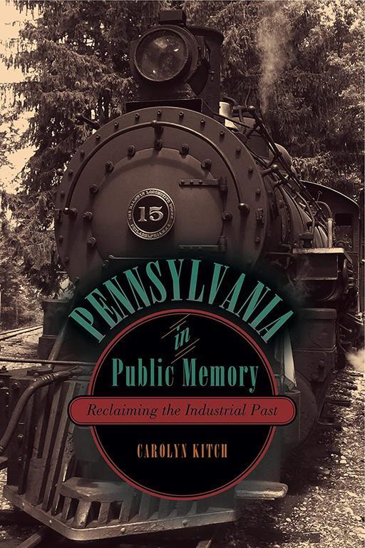 Pennsylvania in Public Memory: Reclaiming the Industrial Past