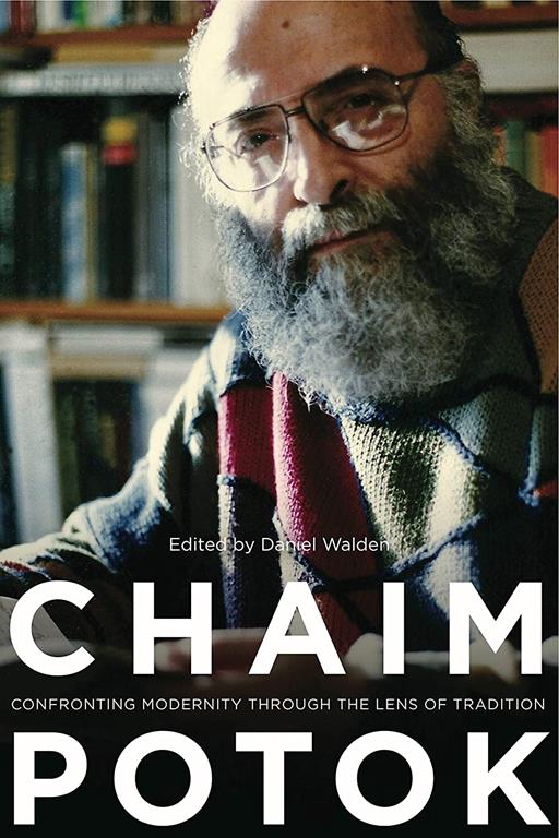 Chaim Potok: Confronting Modernity Through the Lens of Tradition (Studies in American Jewish Literature)