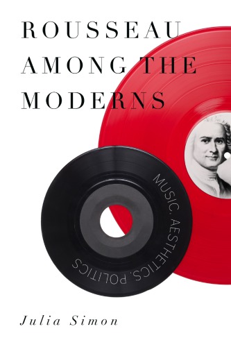 Rousseau among the moderns : music, aesthetics, politics