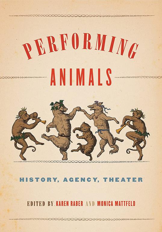 Performing Animals: History, Agency, Theater (Animalibus: Of Animals and Cultures)