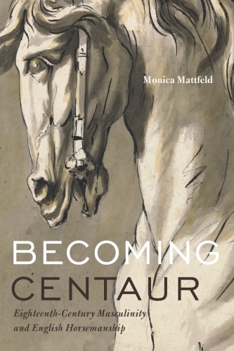 Becoming Centaur : Eighteenth-Century Masculinity and English Horsemanship