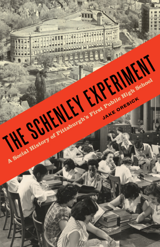 The Schenley experiment : a social history of Pittsburgh's first public high school