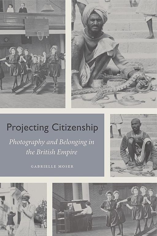 Projecting Citizenship: Photography and Belonging in the British Empire