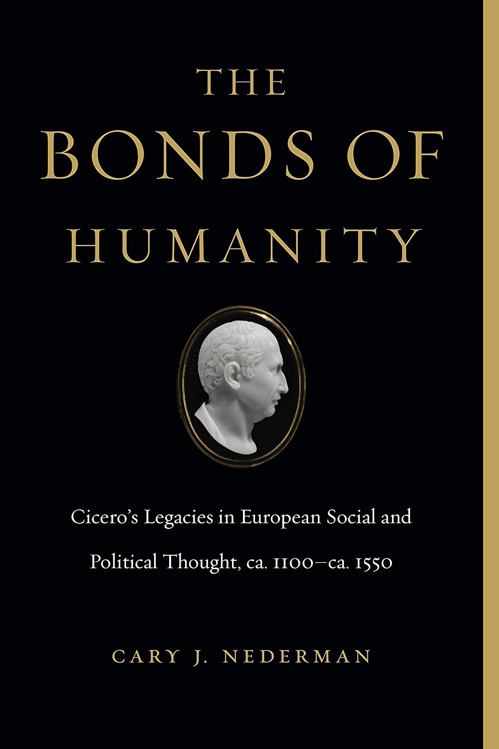The Bonds of Humanity: Cicero&rsquo;s Legacies in European Social and Political Thought, ca. 1100&ndash;ca. 1550