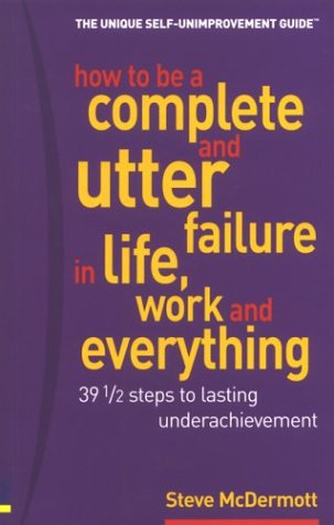 How to Be a Complete and Utter Failure in Life