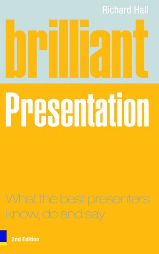 Brilliant Presentation What The Best Presenters Know, Do And Say