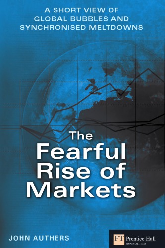 The Fearful Rise of Markets : a Short View of Global Bubbles and Synchronised Meltdowns