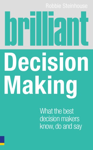 Brilliant Decision Making : What the best decision makers know, do and say.