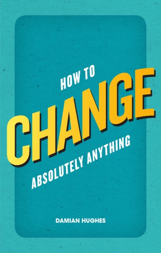 How to Change Absolutely Anything