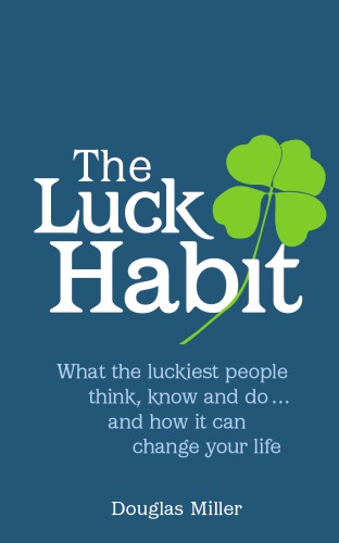 The luck habit : what the luckiest people think, know and do ... and how it can change your life