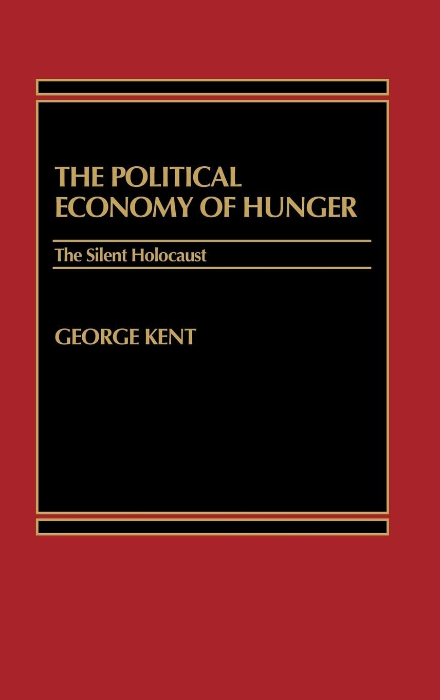 The Political Economy of Hunger: The Silent Holocaust