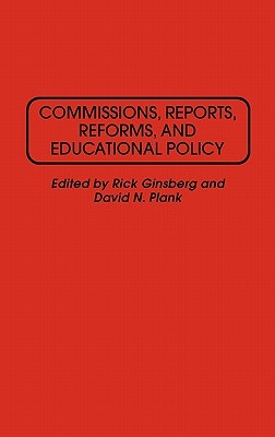 Commissions, Reports, Reforms, and Educational Policy