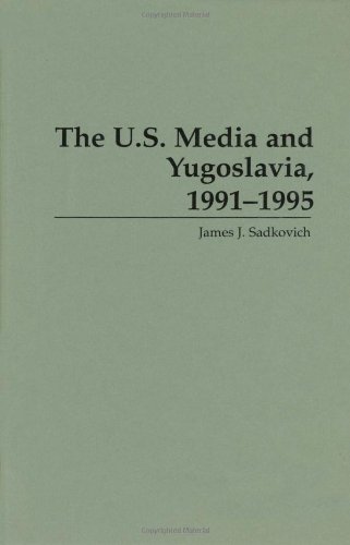 The U.S. Media and Yugoslavia, 1991-1995