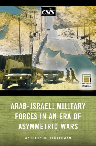 Arab-Israeli Military Forces in an Era of Asymmetric Wars