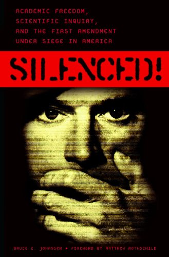 Silenced! Academic Freedom, Scientific Inquiry, and the First Amendment Under Siege in America