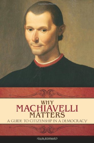 Why Machiavelli Matters