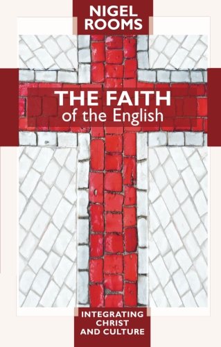 The Faith of the English - Integrating Christ and Culture