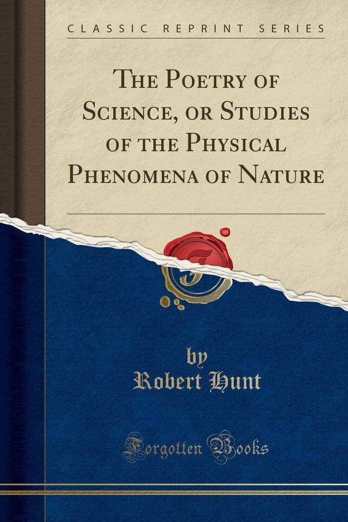 The Poetry of Science, or Studies of the Physical Phenomena of Nature (Classic Reprint)