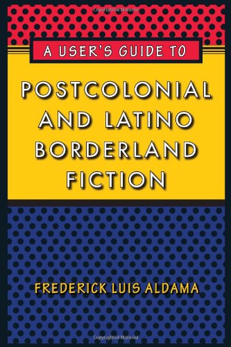 A User's Guide to Postcolonial and Latino Borderland Fiction